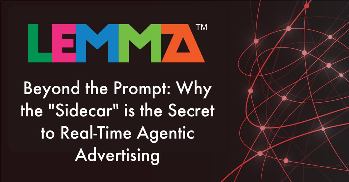 Beyond the Prompt: Why the “Sidecar” Is the Secret to Real-Time Agentic Advertising