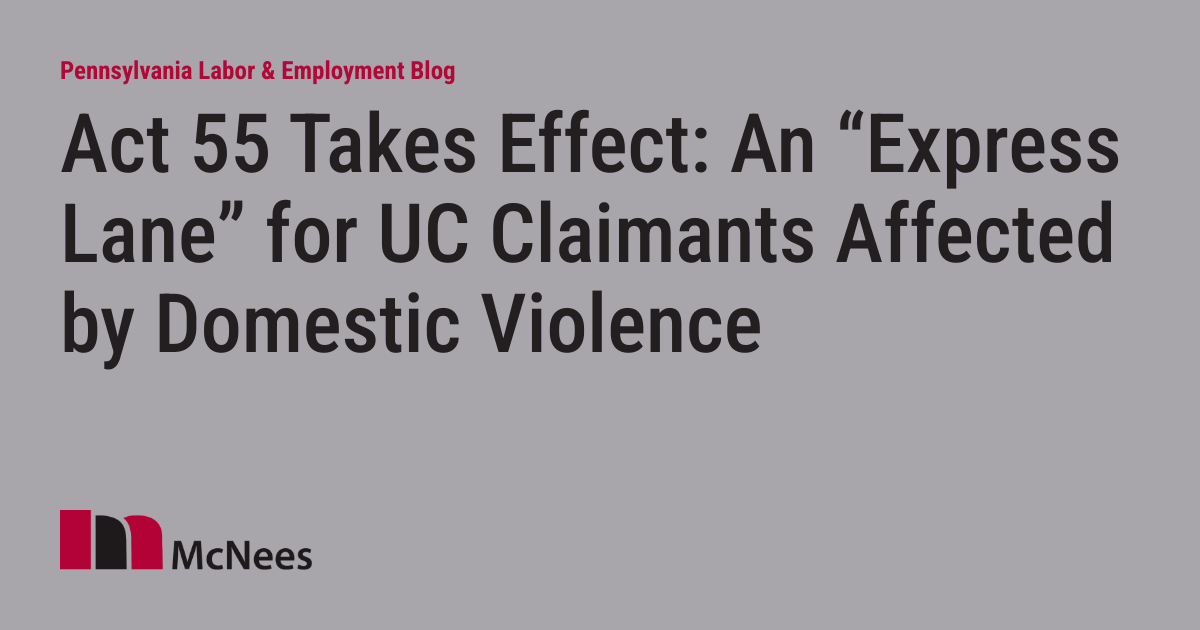 Act 55 Takes Effect:  An “Express Lane” For UC Claimants Affected by Domestic Violence