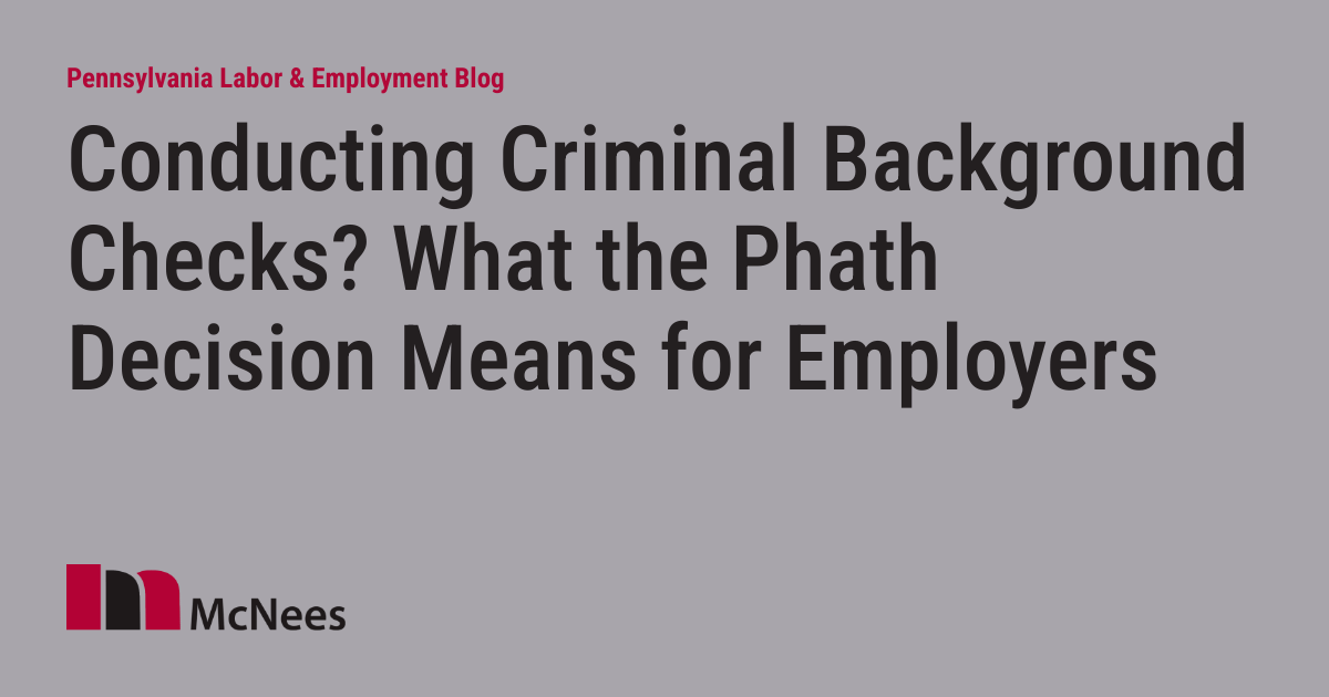 Conducting Criminal Background Checks? What the Phath Decision Means for Employers