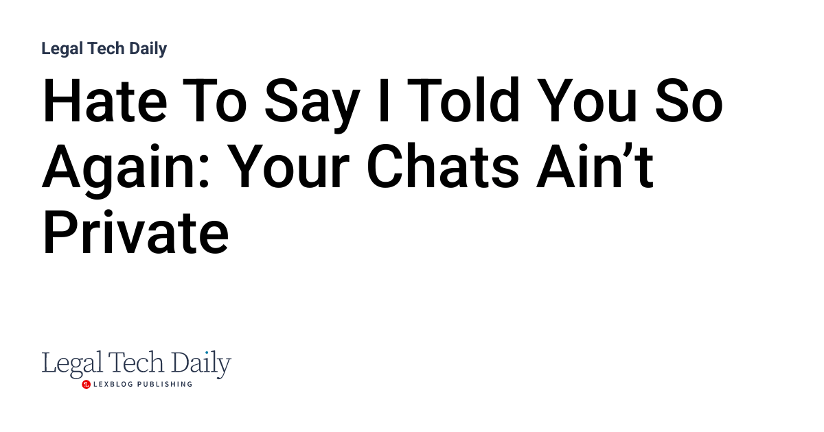 Hate To Say I Told You So Again: Your Chats Ain’t Private