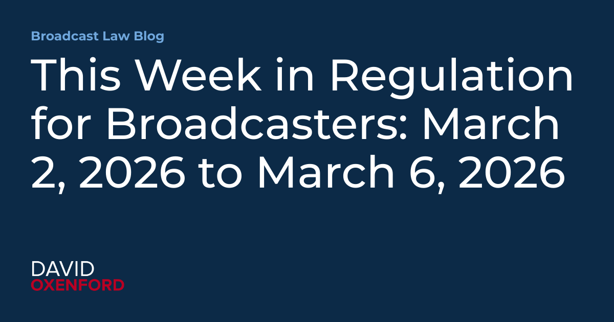 This Week in Regulation for Broadcasters: March 2, 2026 to March 6, 2026