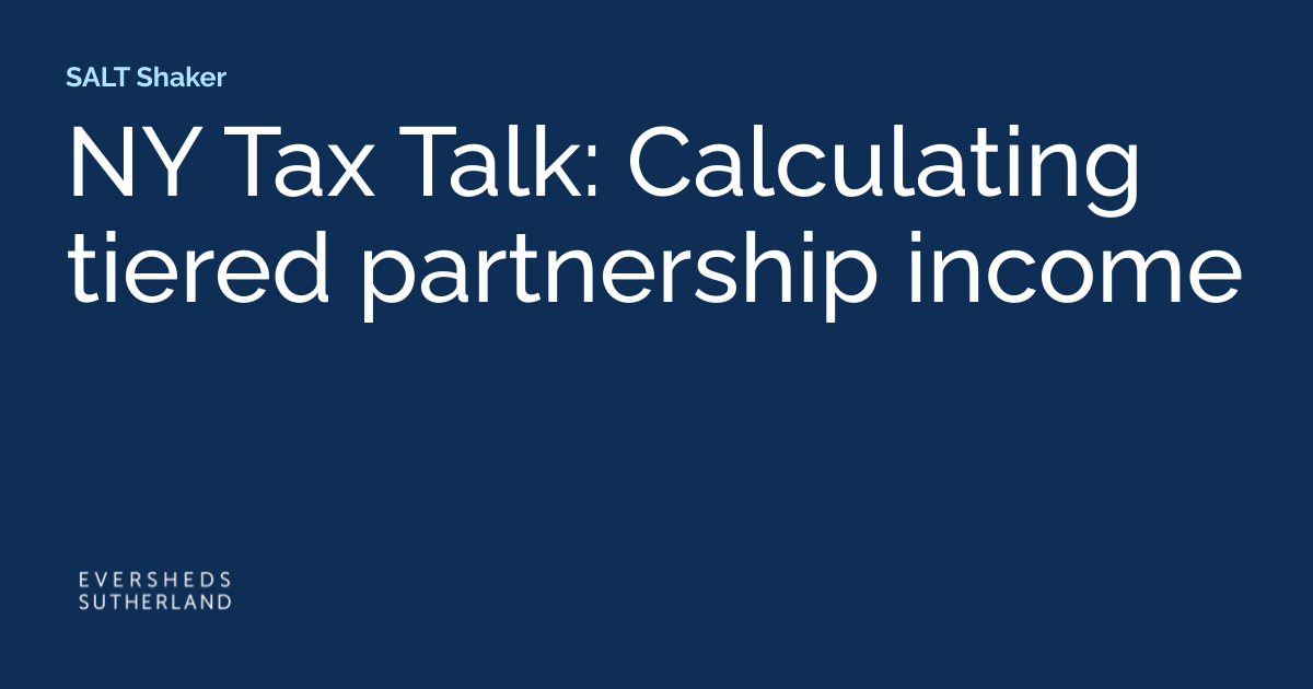 NY Tax Talk: Calculating Tiered Partnership Income