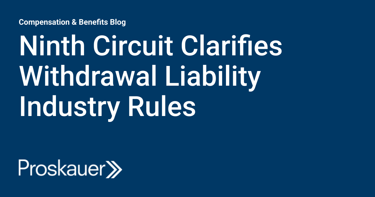 Ninth Circuit Clarifies Withdrawal Liability Industry Rules
