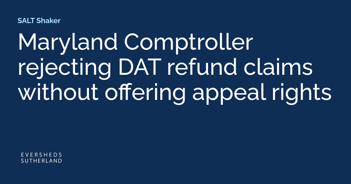 Maryland Comptroller Rejecting DAT Refund Claims without Offering Appeal Rights
