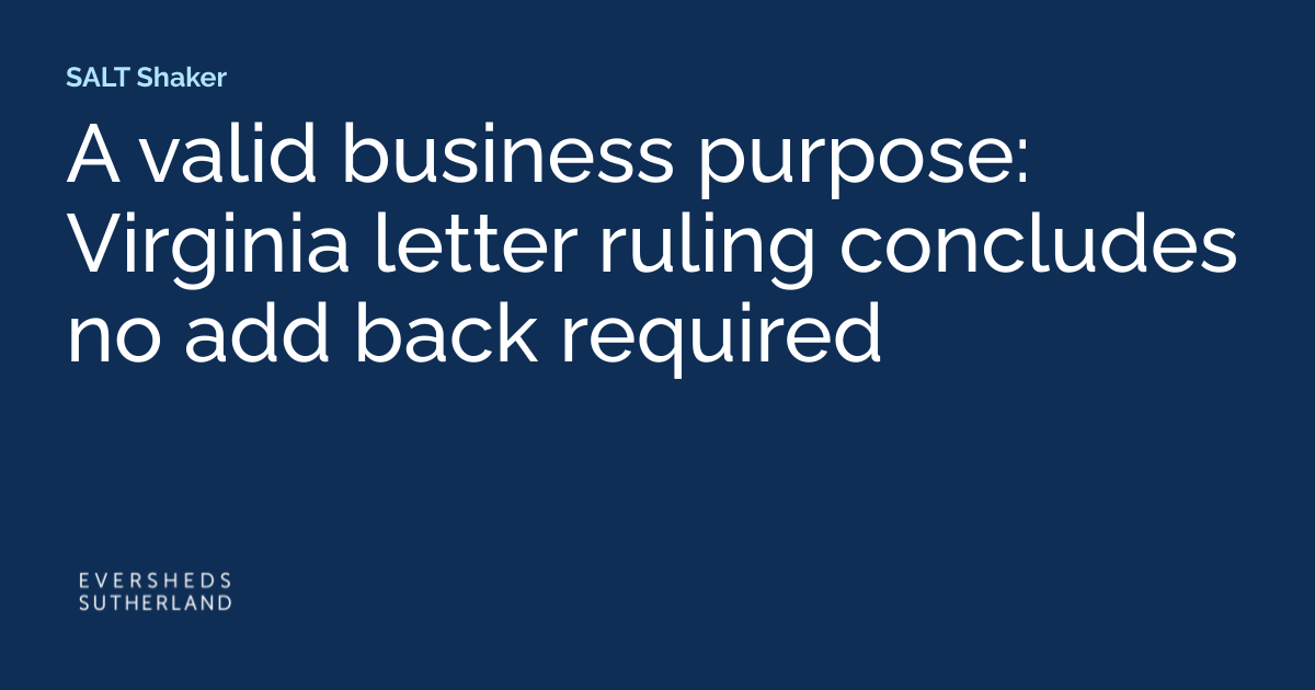A Valid Business Purpose: Virginia Letter Ruling Concludes No Add Back Required