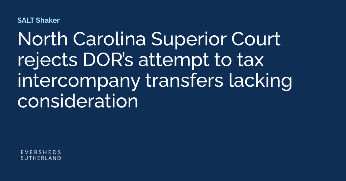 North Carolina Superior Court Rejects DOR’s Attempt to Tax Intercompany Transfers Lacking Consideration