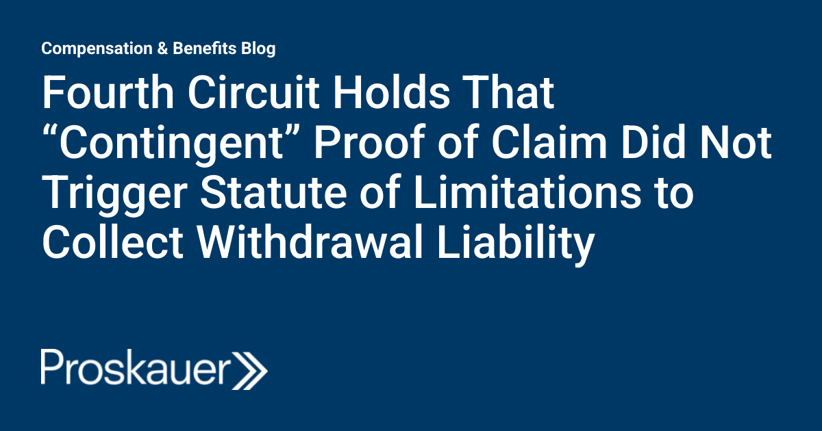 Fourth Circuit Holds That “Contingent” Proof of Claim Did Not Trigger Statute of Limitations to Collect Withdrawal Liability