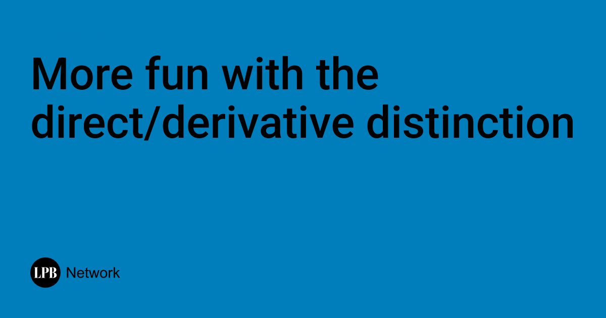 More Fun with the Direct/Derivative Distinction