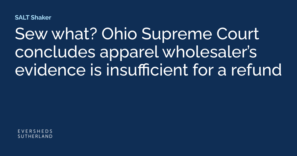 Sew What? Ohio Supreme Court Concludes Apparel Wholesaler’s Evidence Is Insufficient for a Refund