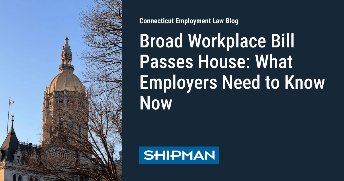 Broad Workplace Bill Passes House: What Employers Need to Know Now