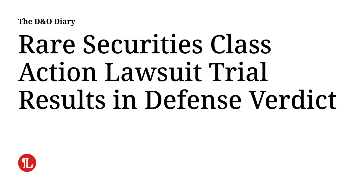 Rare Securities Class Action Lawsuit Trial Results in Defense Verdict