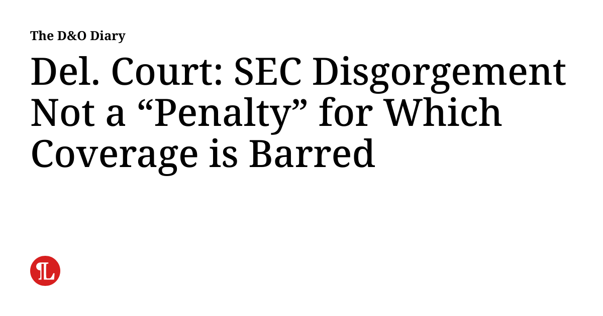 Del. Court: SEC Disgorgement Not a “Penalty” For Which Coverage Is Barred