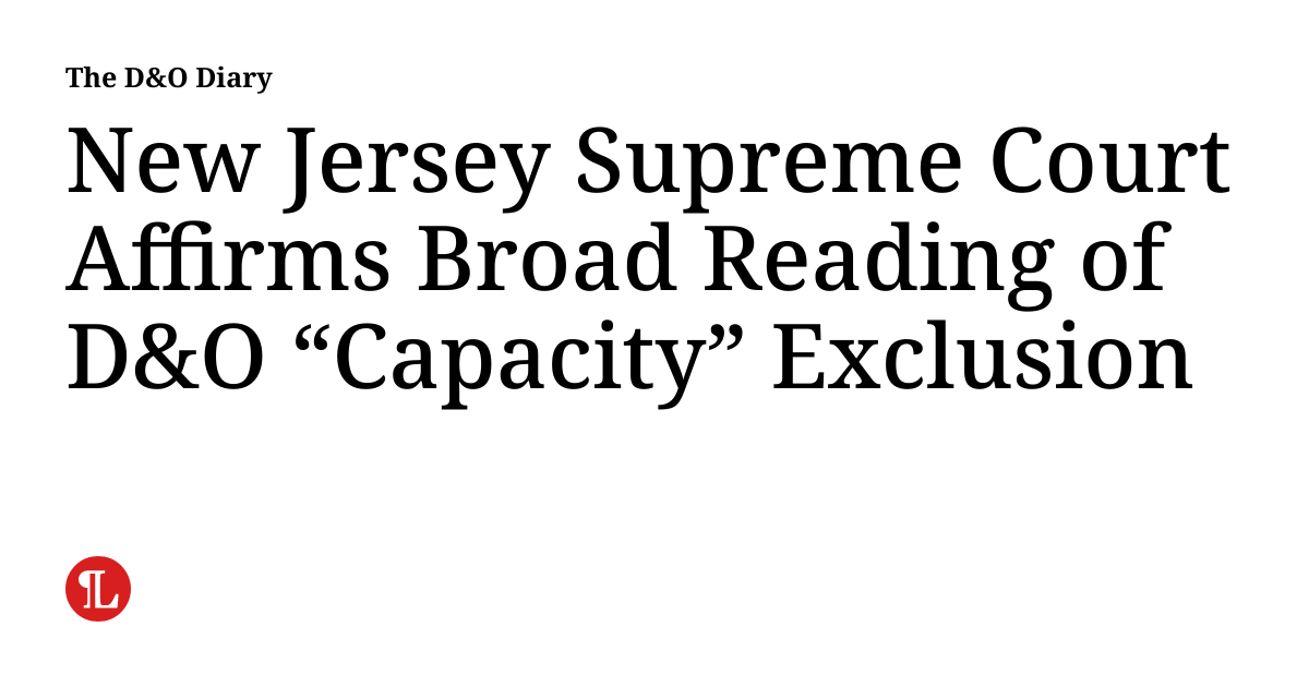 New Jersey Supreme Court Affirms Broad Reading of D&O “Capacity” Exclusion