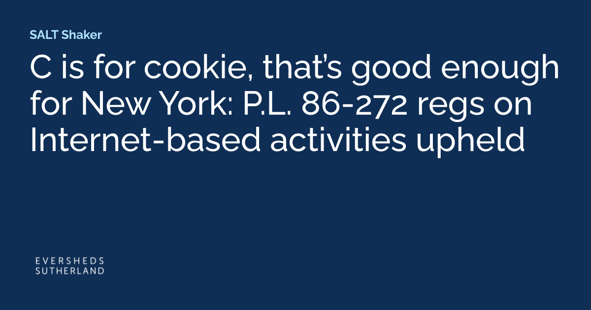 C Is for Cookie, That’s Good Enough for New York: P.L. 86-272 Regs on Internet-Based Activities Upheld