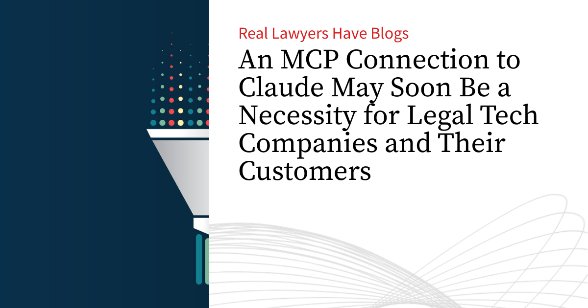 An MCP Connection to Claude May Soon Be a Necessity for Legal Tech Companies and Their Customers