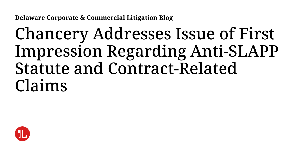 Chancery Addresses Issue of First Impression Regarding Anti-SLAPP Statute and Contract-Related Claims