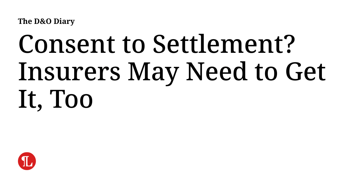 Consent to Settlement? Insurers May Need to Get It, Too