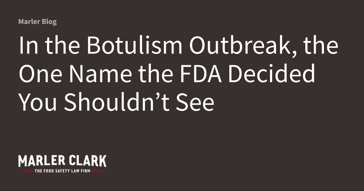 In the Botulism Outbreak, the One Name the FDA Decided You Shouldn’t See