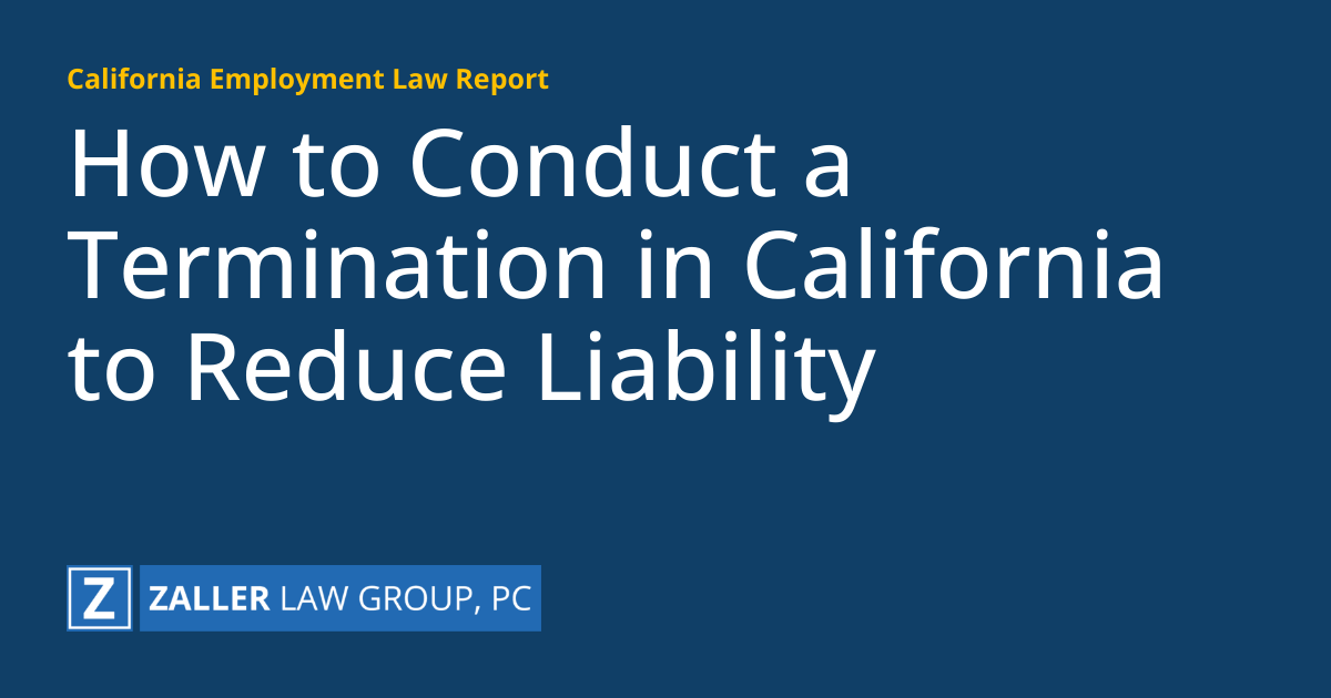 How to Conduct a Termination in California to Reduce Liability