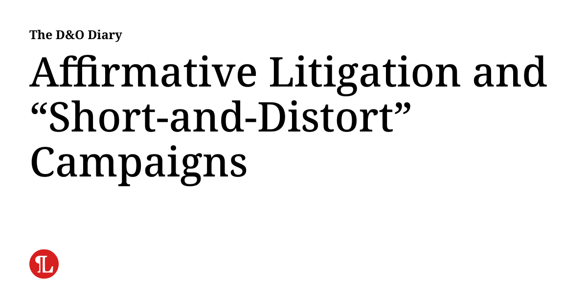Affirmative Litigation and “Short-and-Distort” Campaigns