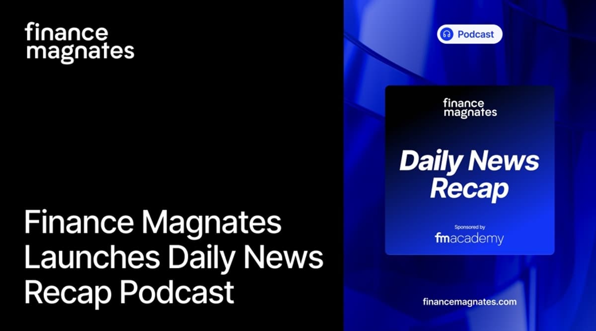The News Never Fits: Introducing the Finance Magnates Daily News Recap