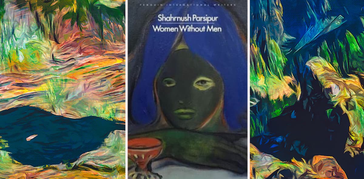 Women Without Men: A Novella that Tells the History of Iran Through Women’s Bodies