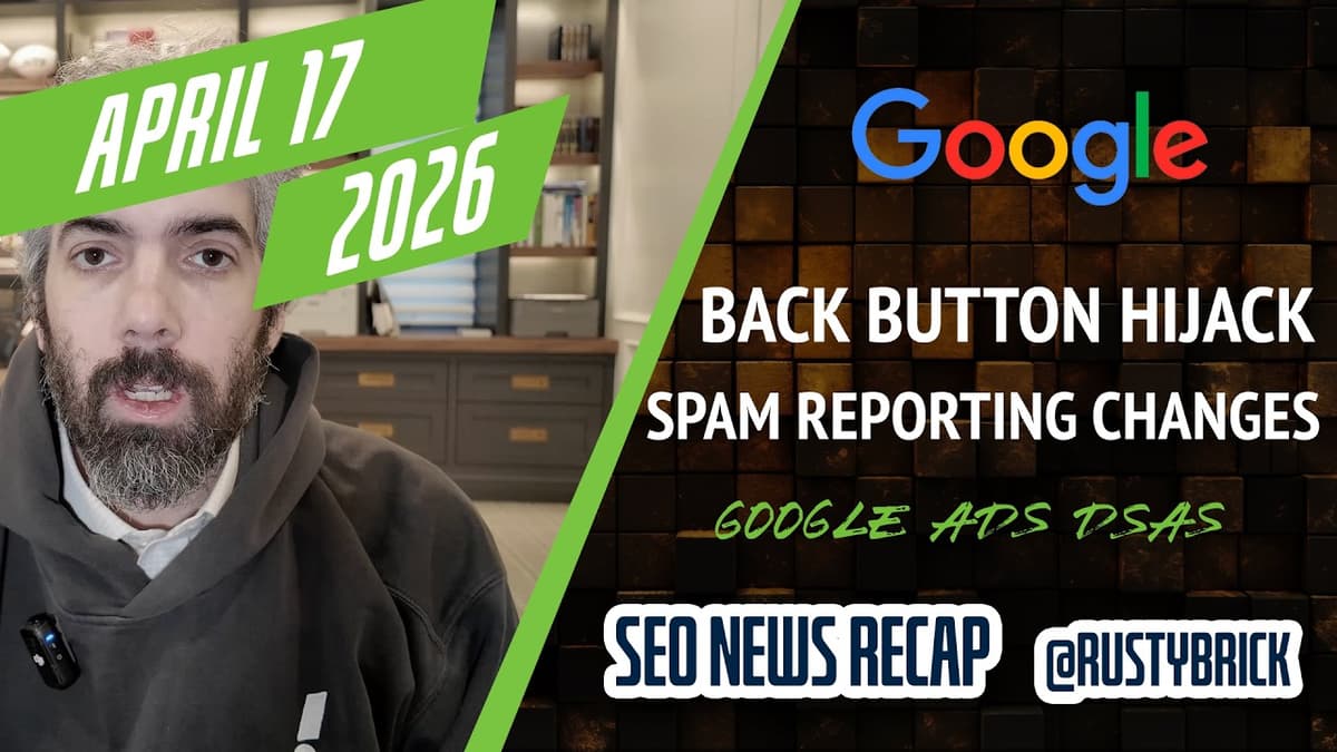 Search News Buzz Video Recap: Google Back Button Hijacking Penalty, Spam Reporting Change, Google Ads AI Max Replacing DSAs &...