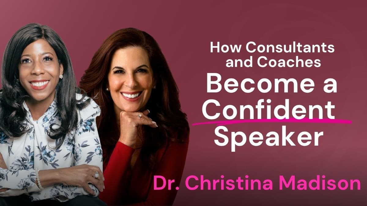 How Consultants and Coaches Become Confident Speakers with Dr. Christina Madison