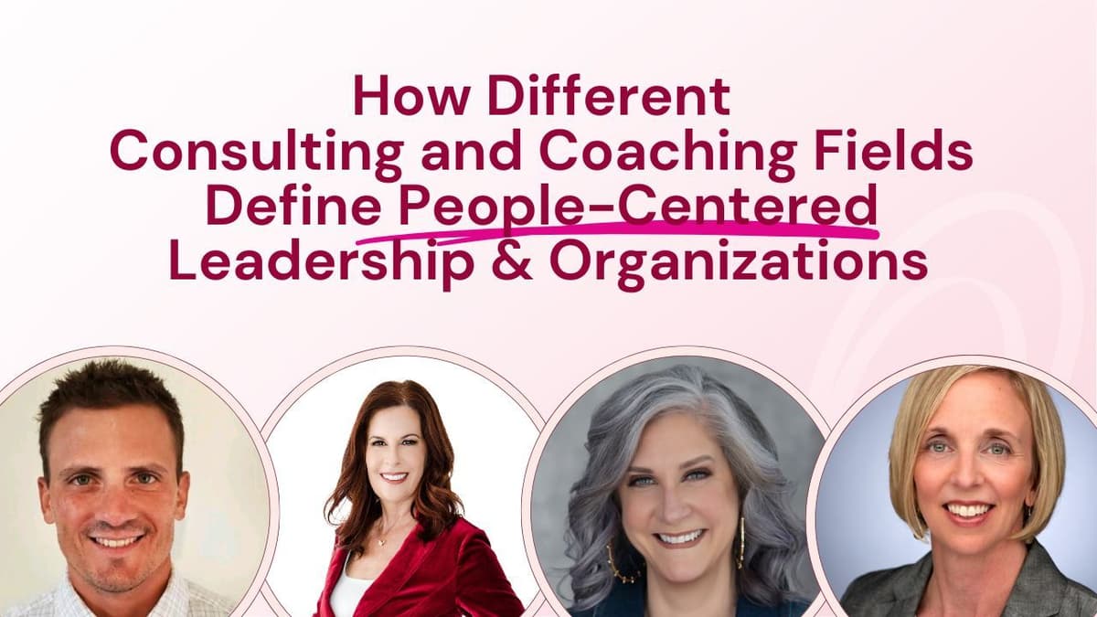 How Different Consulting and Coaching Fields Define People-Centered Leadership & Orgs