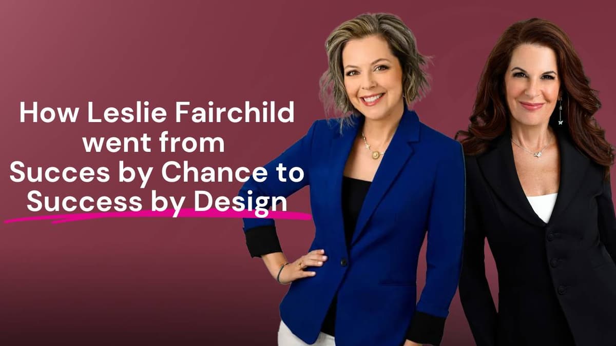 How Leslie Fairchild Went From Succes by Chance to Success by Design
