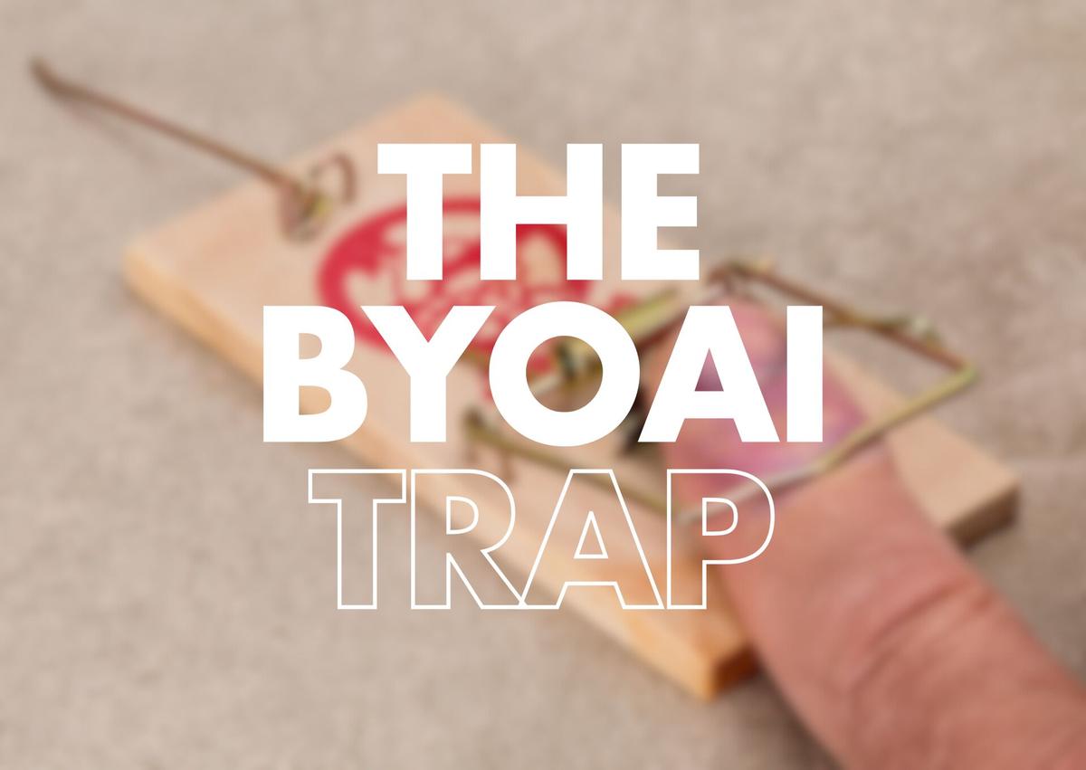 The BYOAI Trap