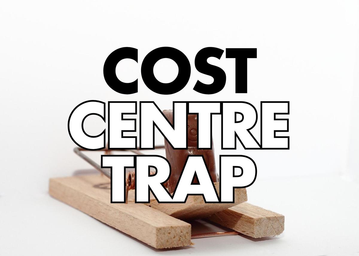 Cost Centre Trap