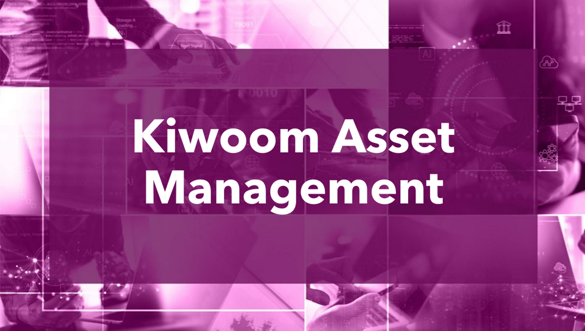 Investor Intentions: Kiwoom Asset Management Open to North American and Western Europe Funds