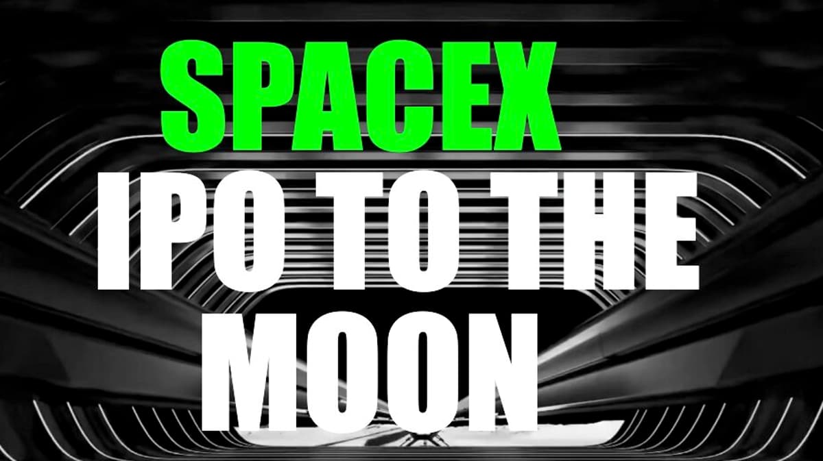 SpaceX IPO in Hours. Going to the Moon, $200+