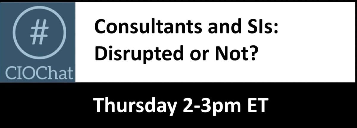 CIO Chat: Are Consultants and SIs Facing Disruption?