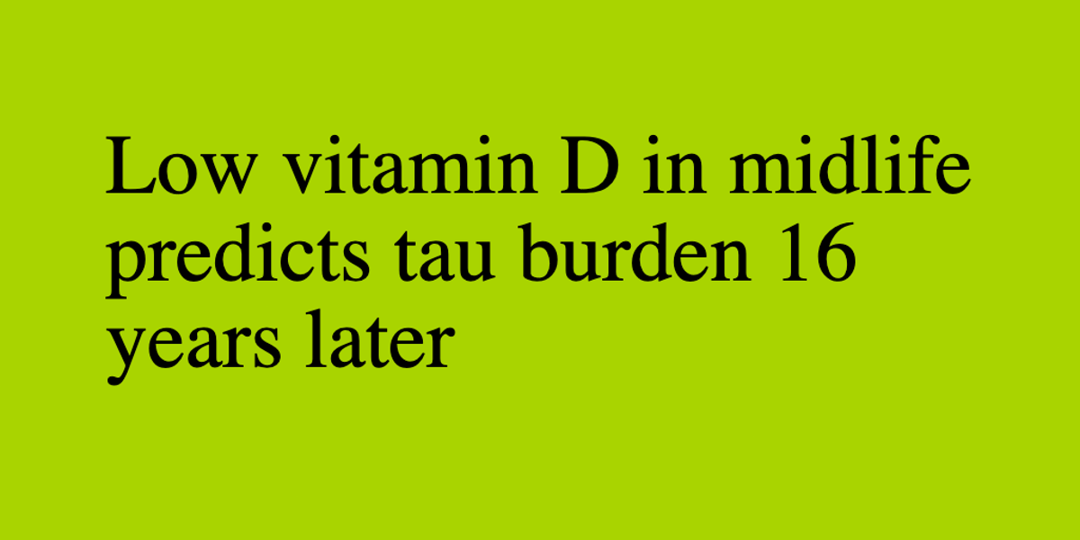 Midlife Vitamin D Deficiency Forecasts Tau Build‑Up 16 Years Later