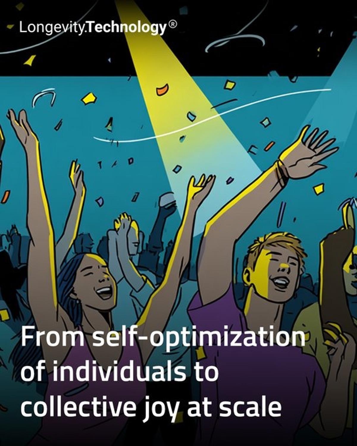 From Self-Optimization to Collective Joyful Longevity Raves