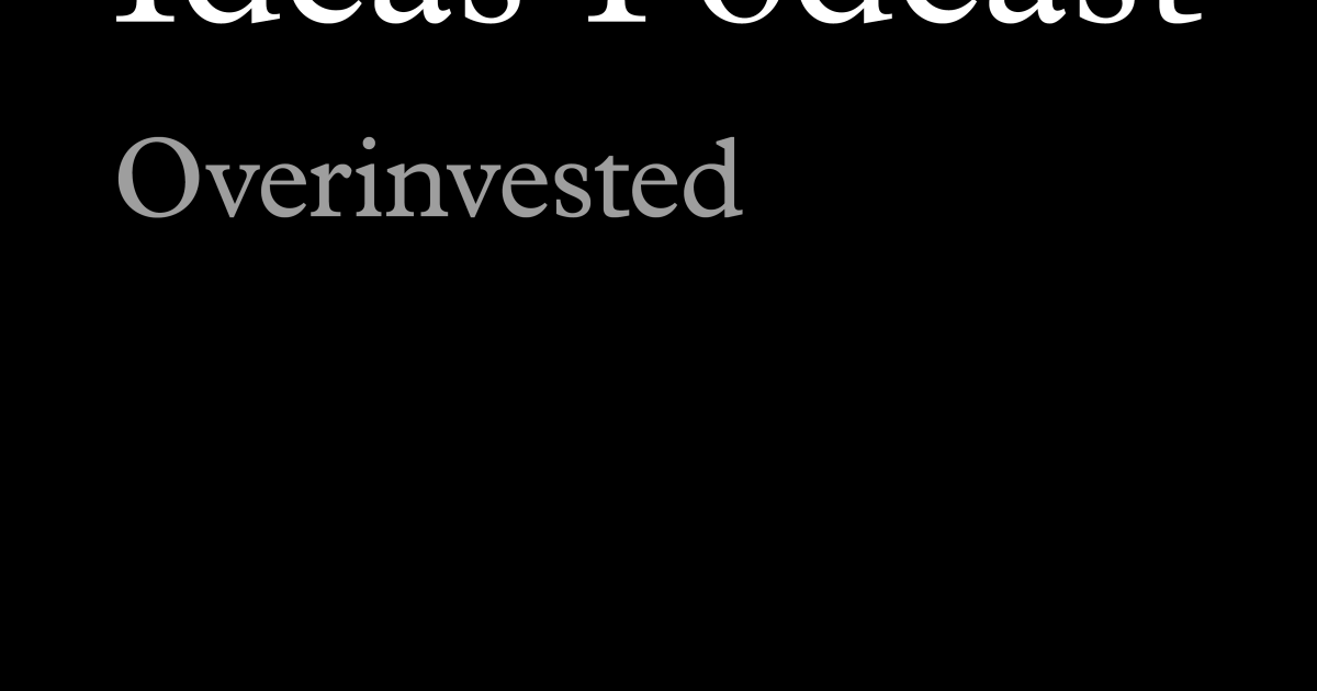 Ideas Podcast: Overinvested