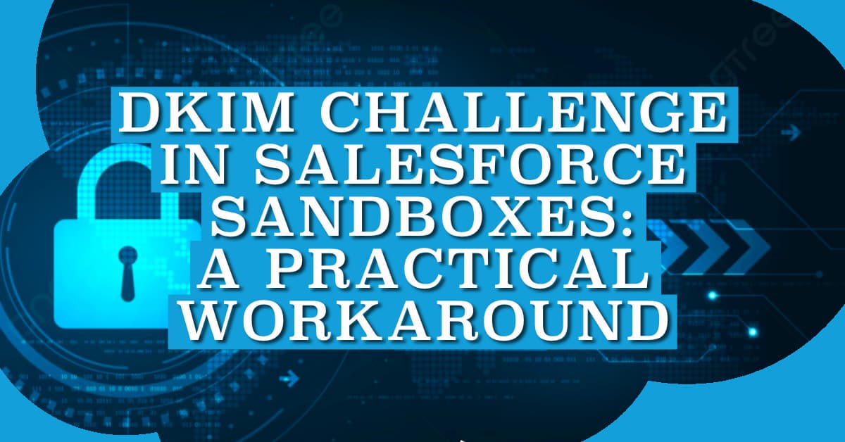 DKIM Challenge in Salesforce Sandboxes: A Practical Workaround