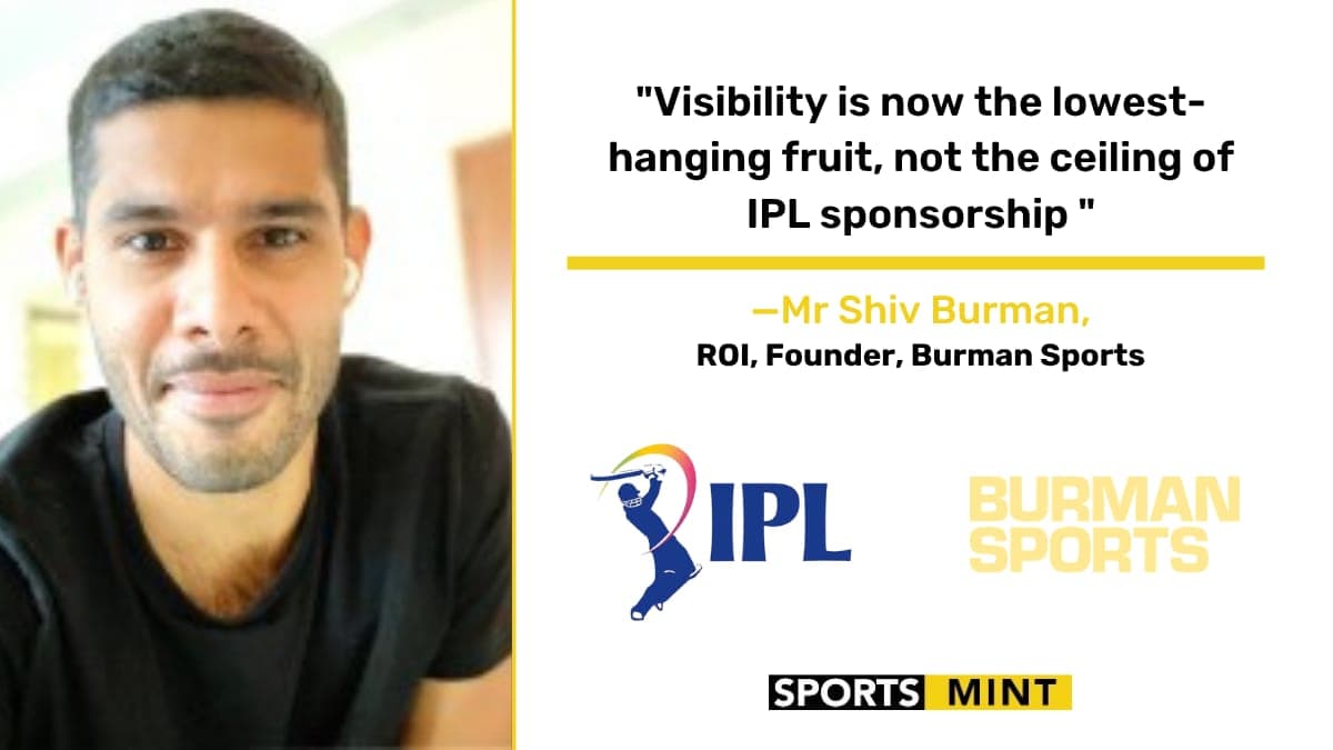 EXCLUSIVE: Visibility Is Now the Lowest-Hanging Fruit, Not the Ceiling of IPL Sponsorship ROI — Shiv Burman, Founder, Burman Sports
