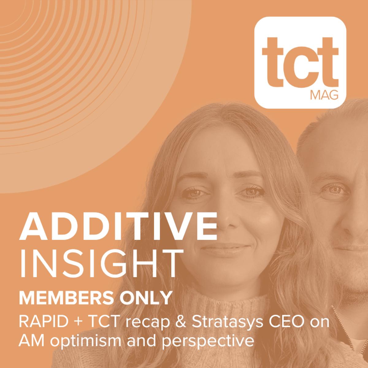 Members Only: RAPID + TCT Recap & Stratasys CEO Talks AM Optimism and Perspective