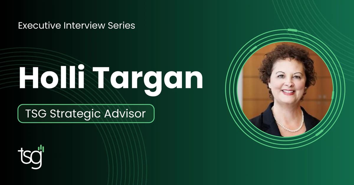 Executive Interview Series: Holli Targan, TSG Strategic Advisor