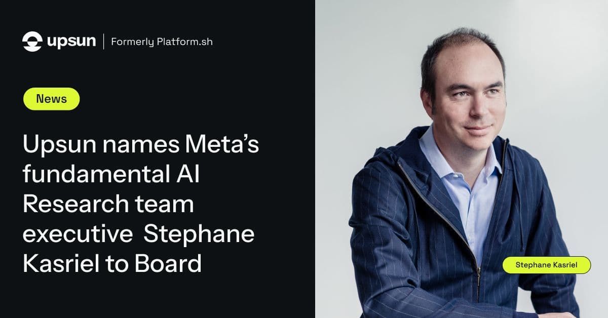 Upsun Names Meta’s Fundamental AI Research Team Executive Stephane Kasriel to Board