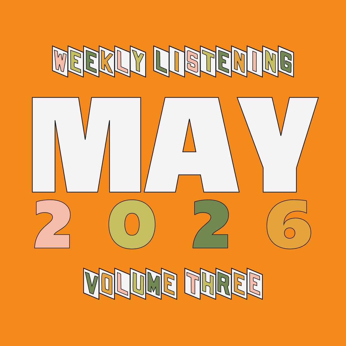 Weekly Listening: May 2026 #3