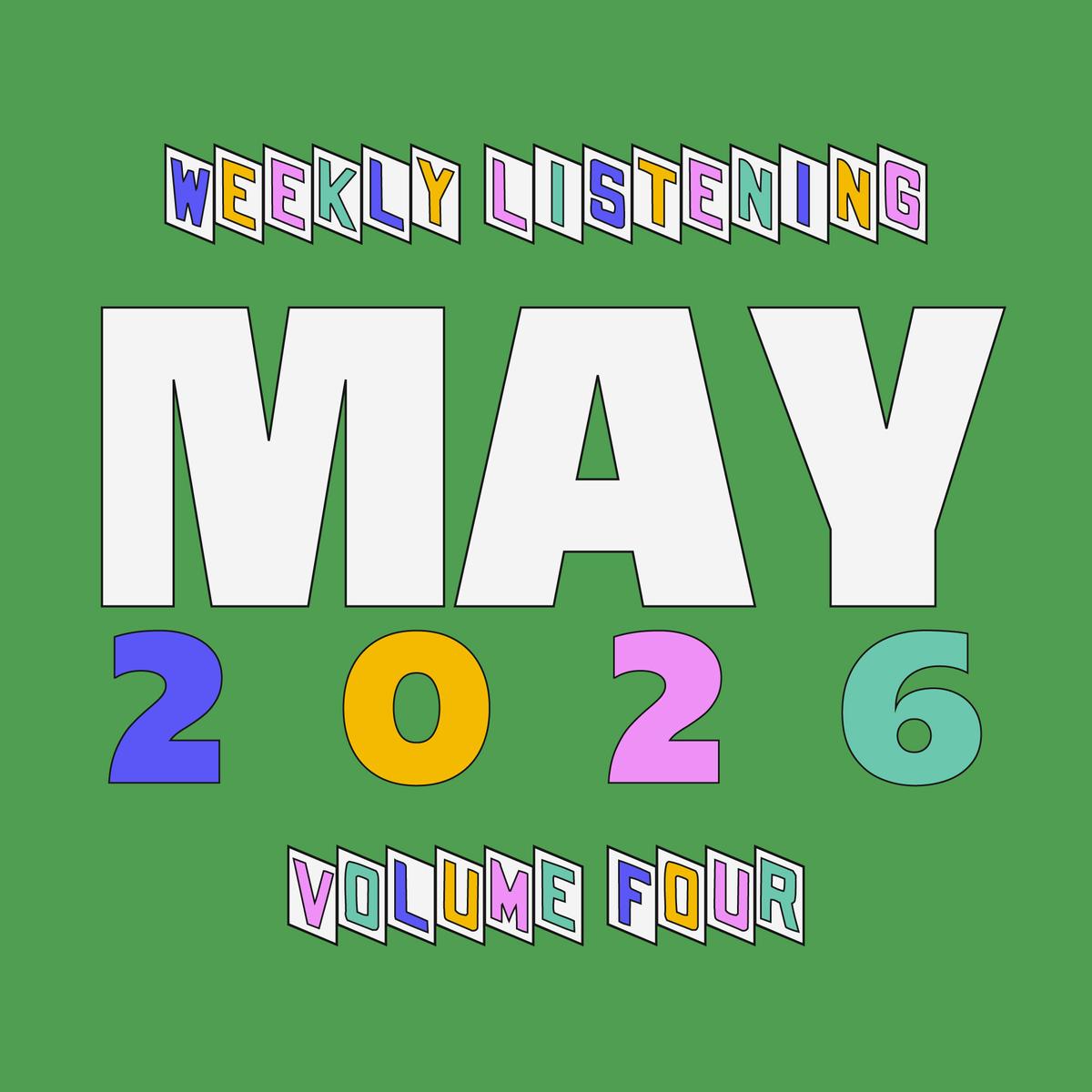 Weekly Listening: May 2026 #4
