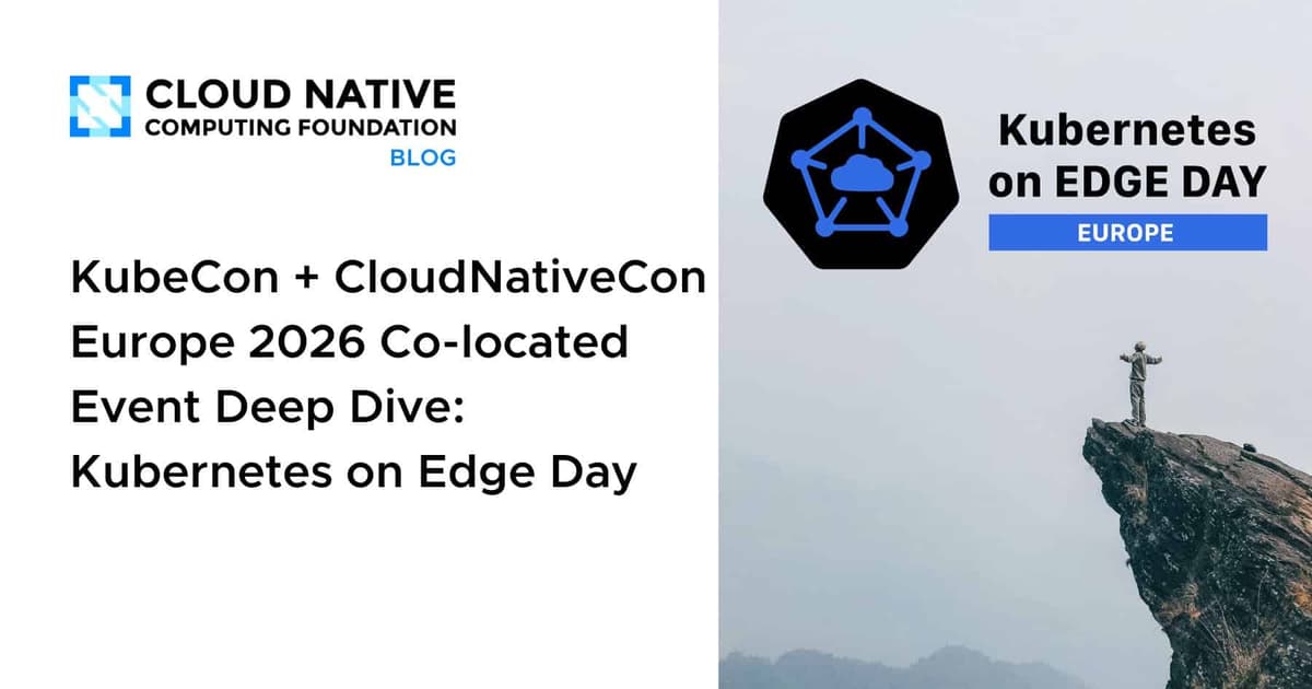 KubeCon + CloudNativeCon Europe 2026 Co-Located Event Deep Dive: Kubernetes on Edge Day