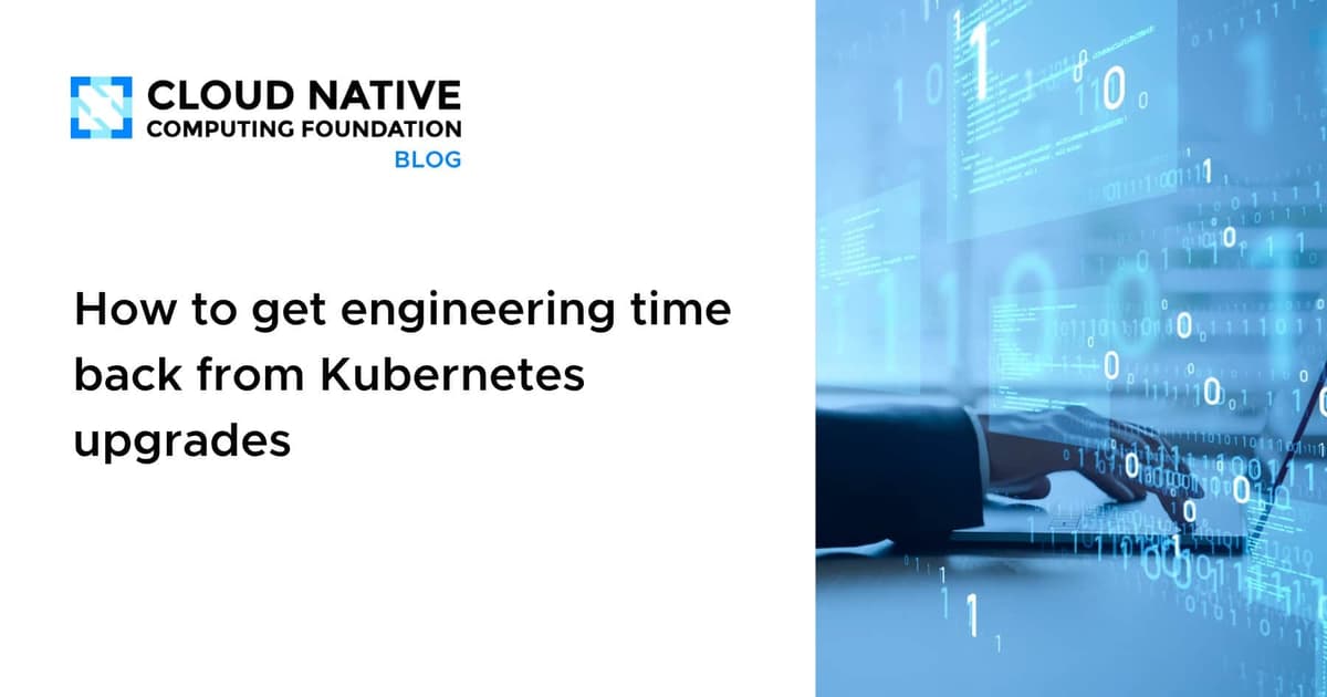 How to Get Engineering Time Back From Kubernetes Upgrades