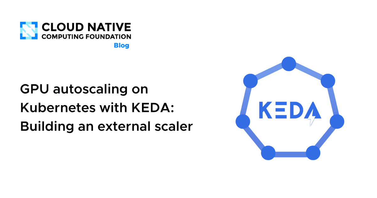 GPU Autoscaling on Kubernetes with KEDA: Building an External Scaler