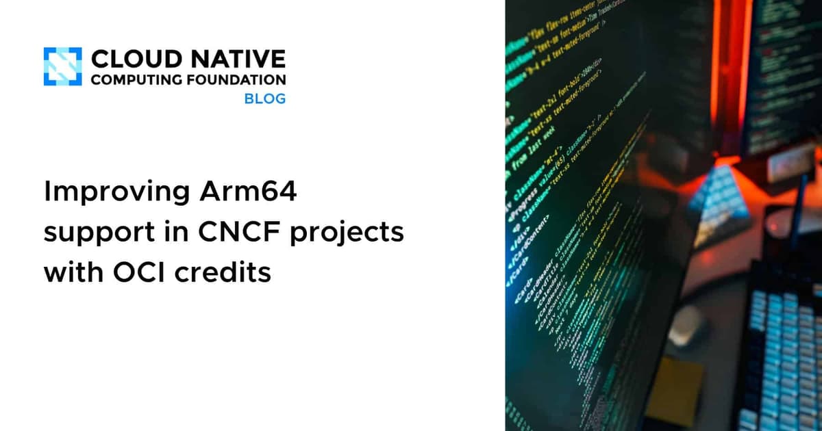 Improving Arm64 Support in CNCF Projects with OCI Credits
