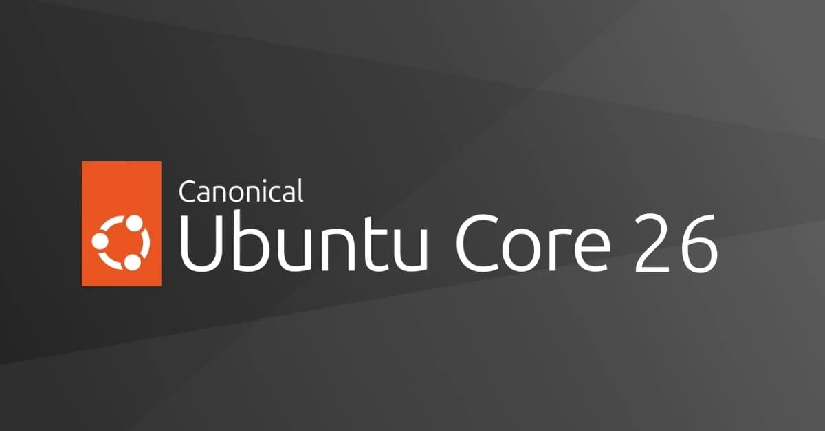 Ubuntu Core 26 Targets IoT Devices and Embedded Systems, Offers up to 15 Years of Security Maintenance
